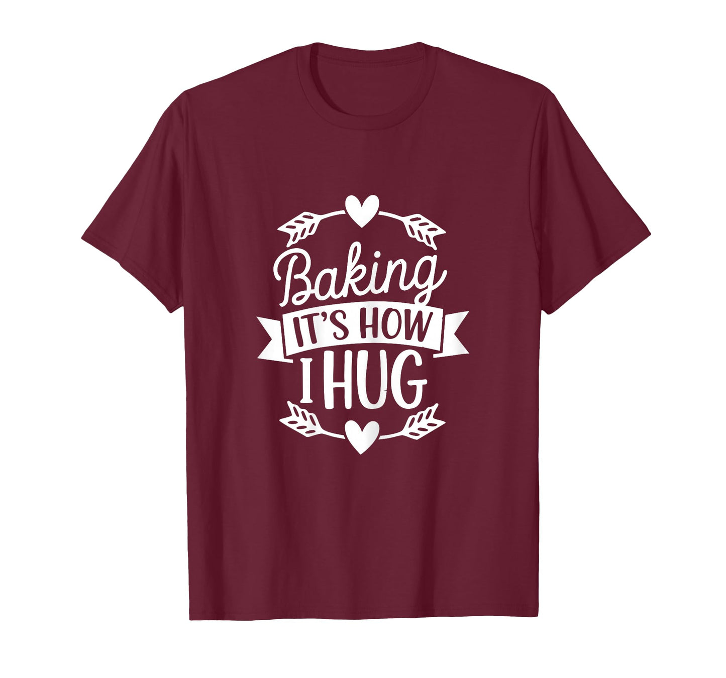 Baking It's How I Hug Funny Baker for Chefs Baking Lover T-Shirt