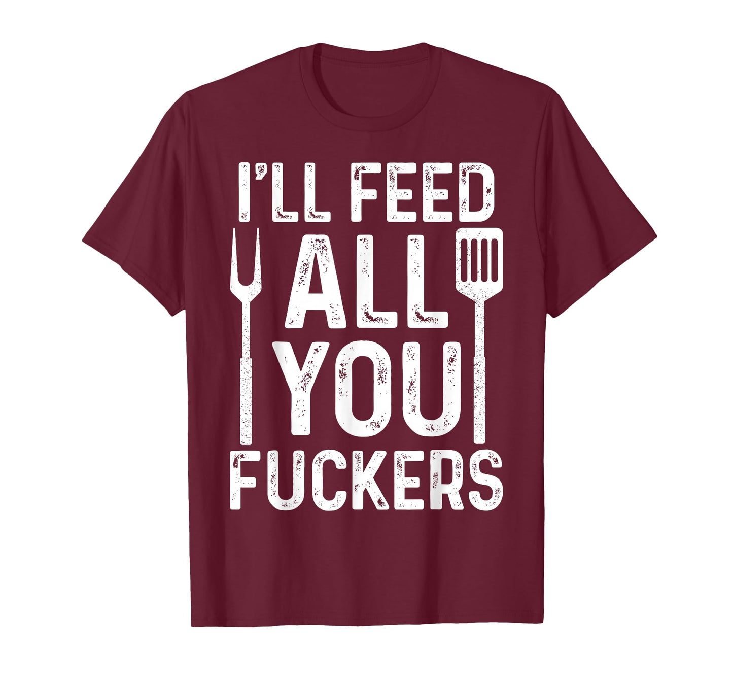 Chef I'll Feed All You F #ckers Funny BBQ Grill Cook T-Shirt