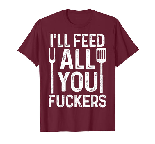 Chef I'll Feed All You F #ckers Funny BBQ Grill Cook T-Shirt