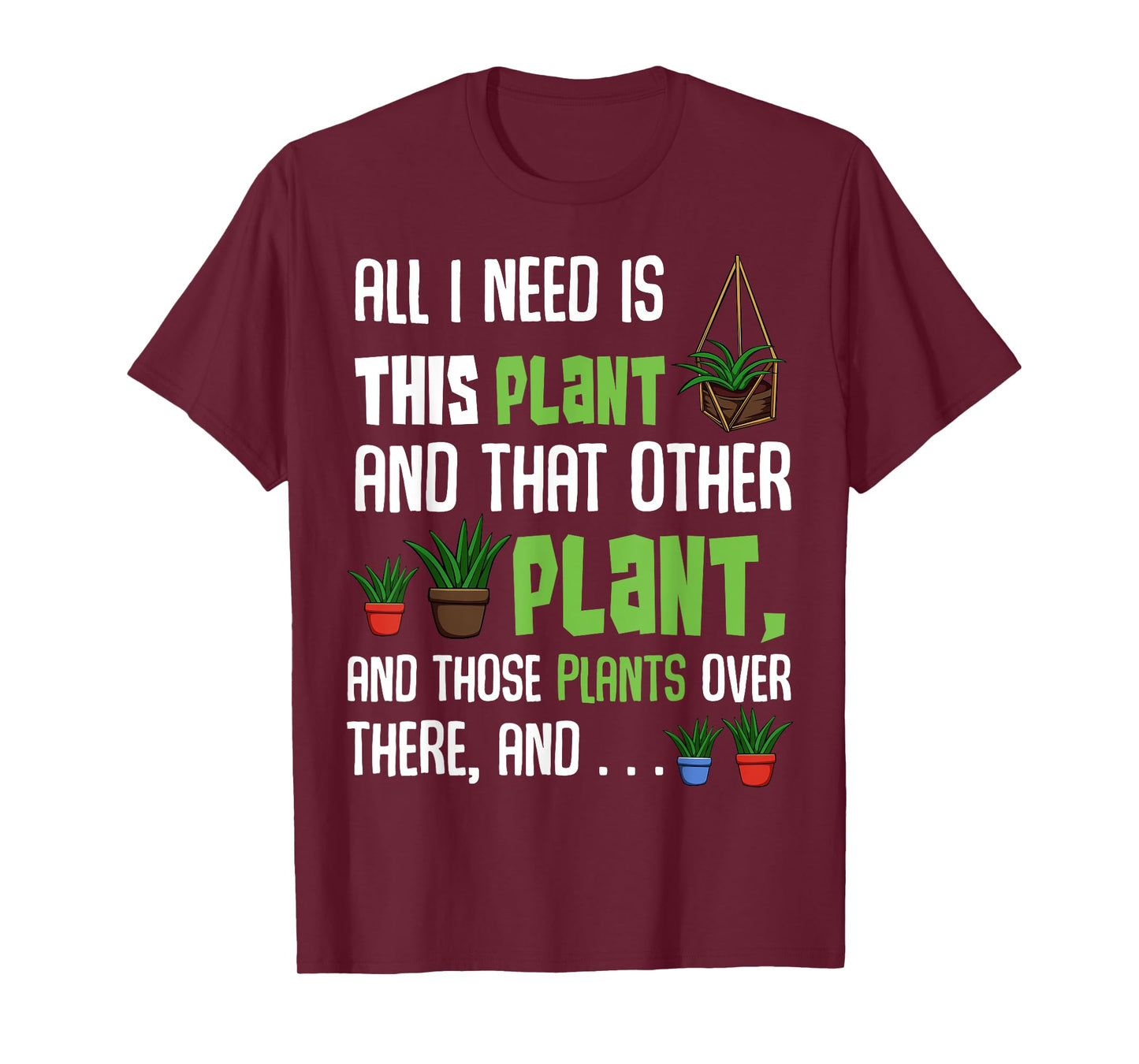 All I Need Is This Plant And That Other Plant Lover Tee T-Shirt