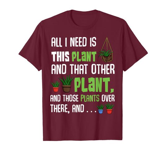 All I Need Is This Plant And That Other Plant Lover Tee T-Shirt
