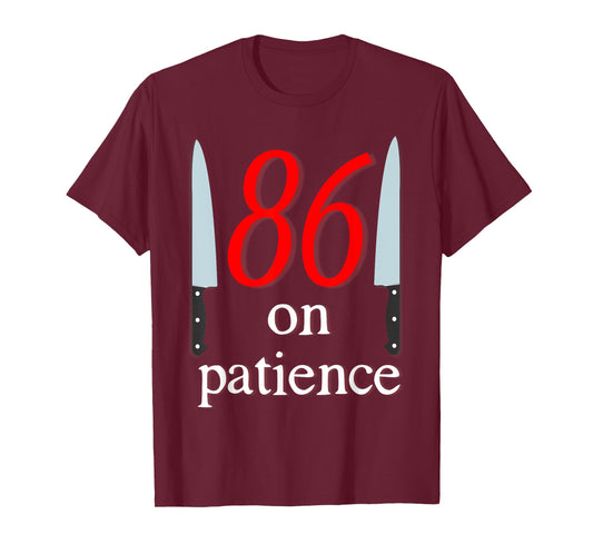 86 on Patience -Kitchen Staff Humor Funny Restaurant Workers T-Shirt