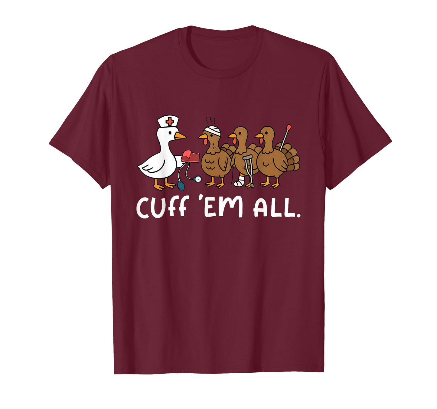 Cuff Em Funny Goose Nurse Turkey Thanksgiving ER Nurse T-Shirt