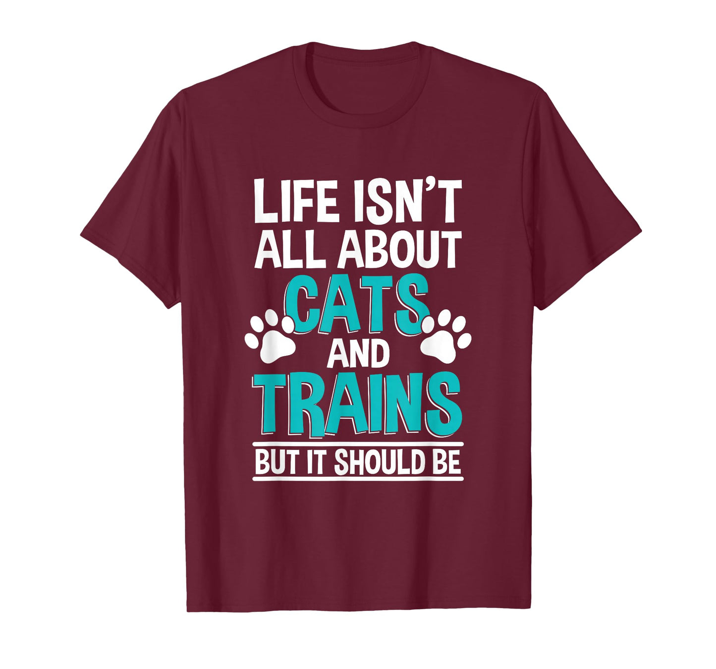 Life Isn't All About Cats And Trains, Model Train T-Shirt