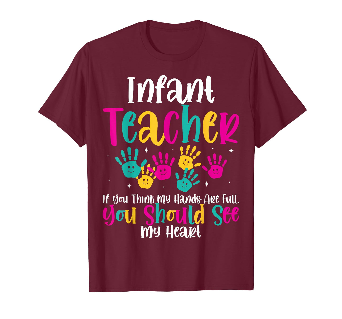 Infant Teacher Hands Full Heart Quote Gift Daycare Teacher T-Shirt