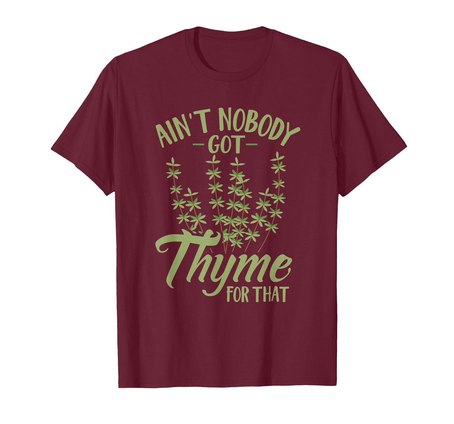 Ain't Nobody Got Thyme For That Funny Gardening T-Shirt