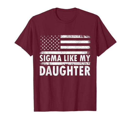 Sigma Like My Daughter Funny Fathers Day Daddy Dad T-Shirt