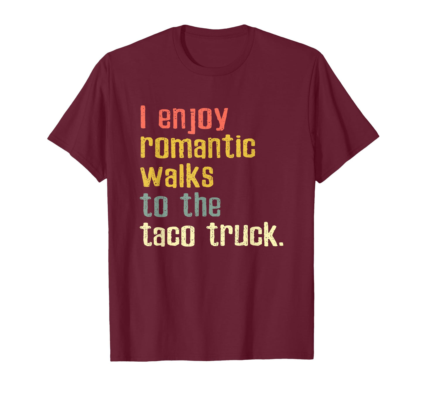 I Enjoy Romantic Walks To The Taco Truck T-Shirt