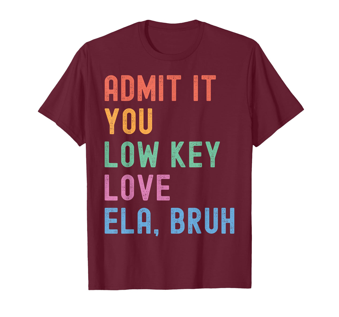 Admit It You Low Key Love ELA Bruh Funny English Teacher T-Shirt