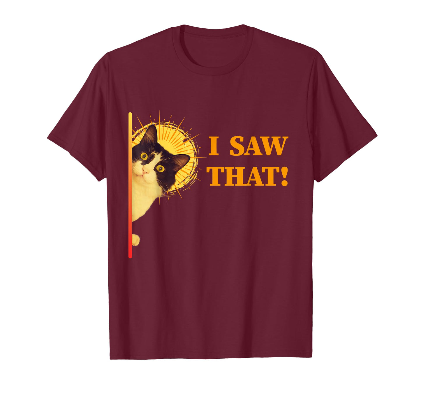 I Saw That Funny Cat Humor Gift Idea for Pet Parents T-Shirt
