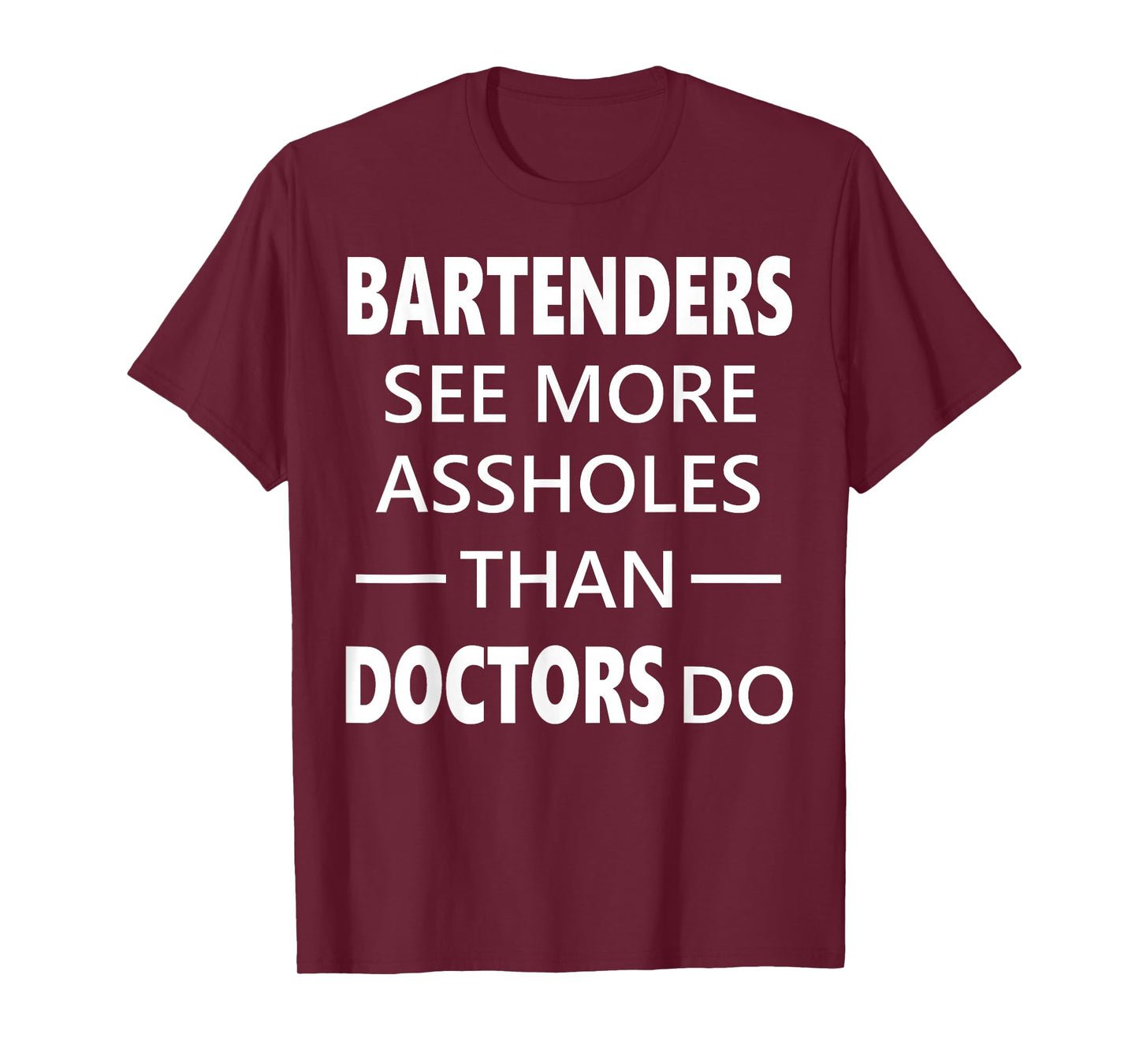 Bartenders See More Assholes Than Doctors Do Funny Bar Shirt T-Shirt