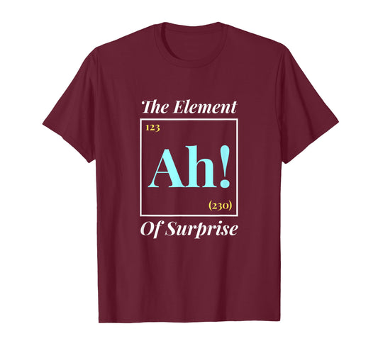 Ah The Element Of Surprise - Nerd Periodic Table T-Shirt