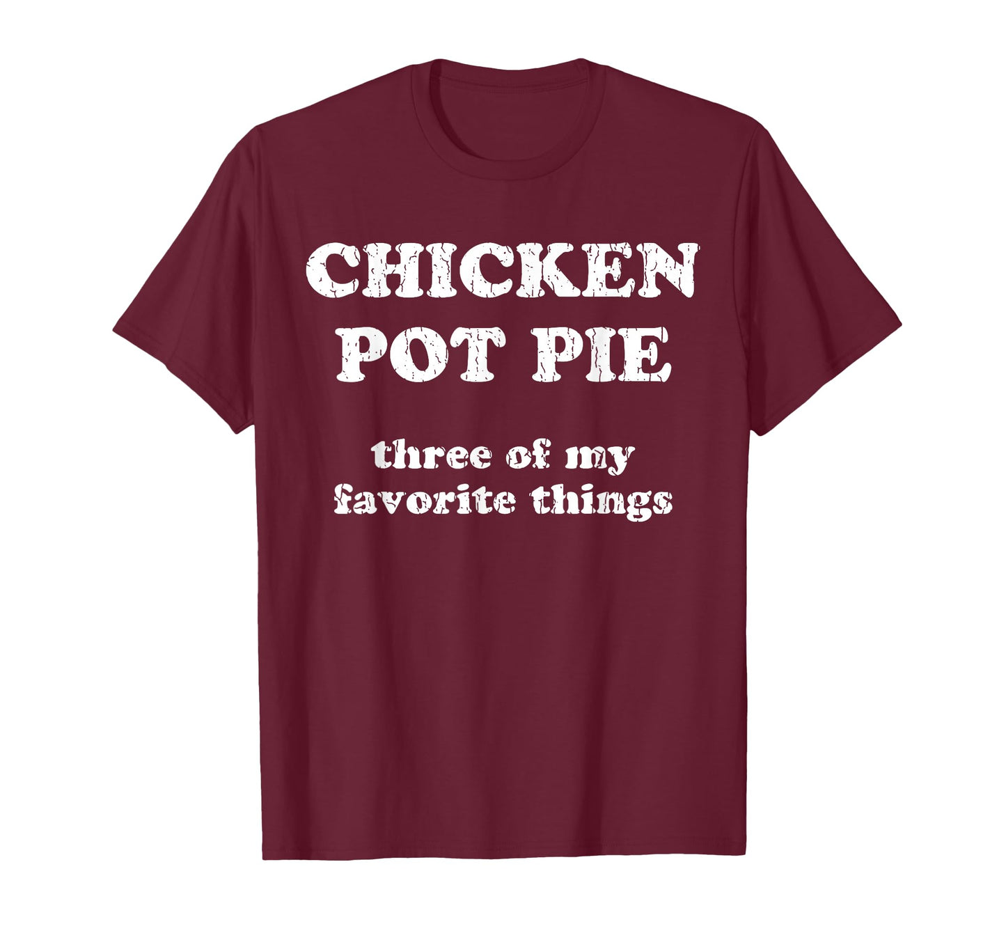 Chicken Pot Pie Three Of My Favorite Things T-Shirt