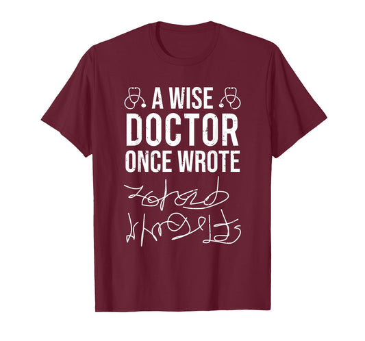 A Wise Doctor Once Wrote Medical Doctor Handwriting Funny T-Shirt