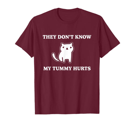 Cute Cat They Don't Know My Tummy Hurts Funny T-Shirt