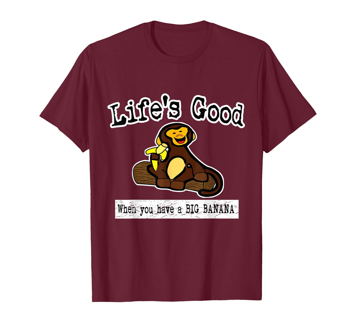 Life's Good When You Have A Big Banana Crude Funny T Shirt T-Shirt