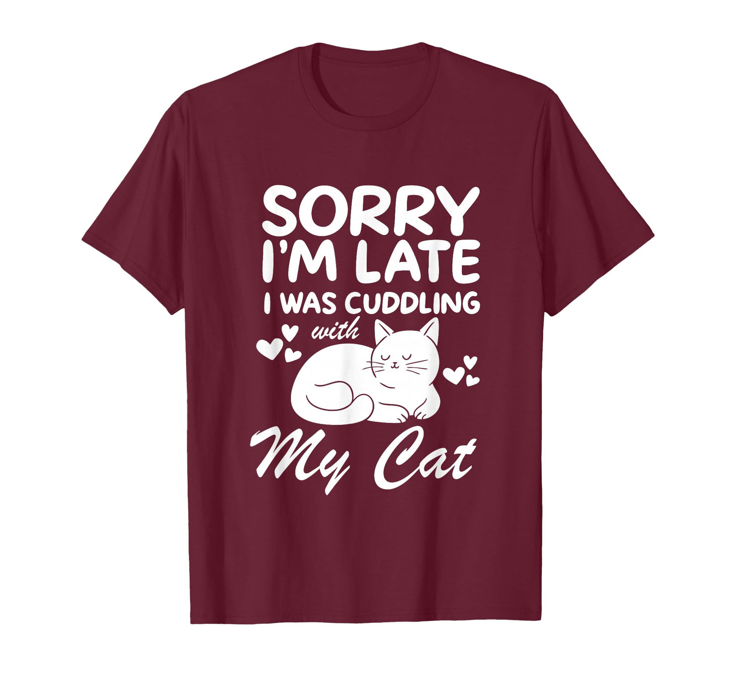 Sorry I'm Late I Was Cuddling My Cat Funny Cat Lover Sayings T-Shirt