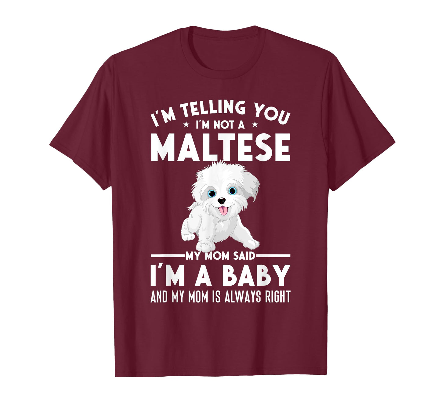 I'm not a Maltese my mom said I'm a baby T-Shirt