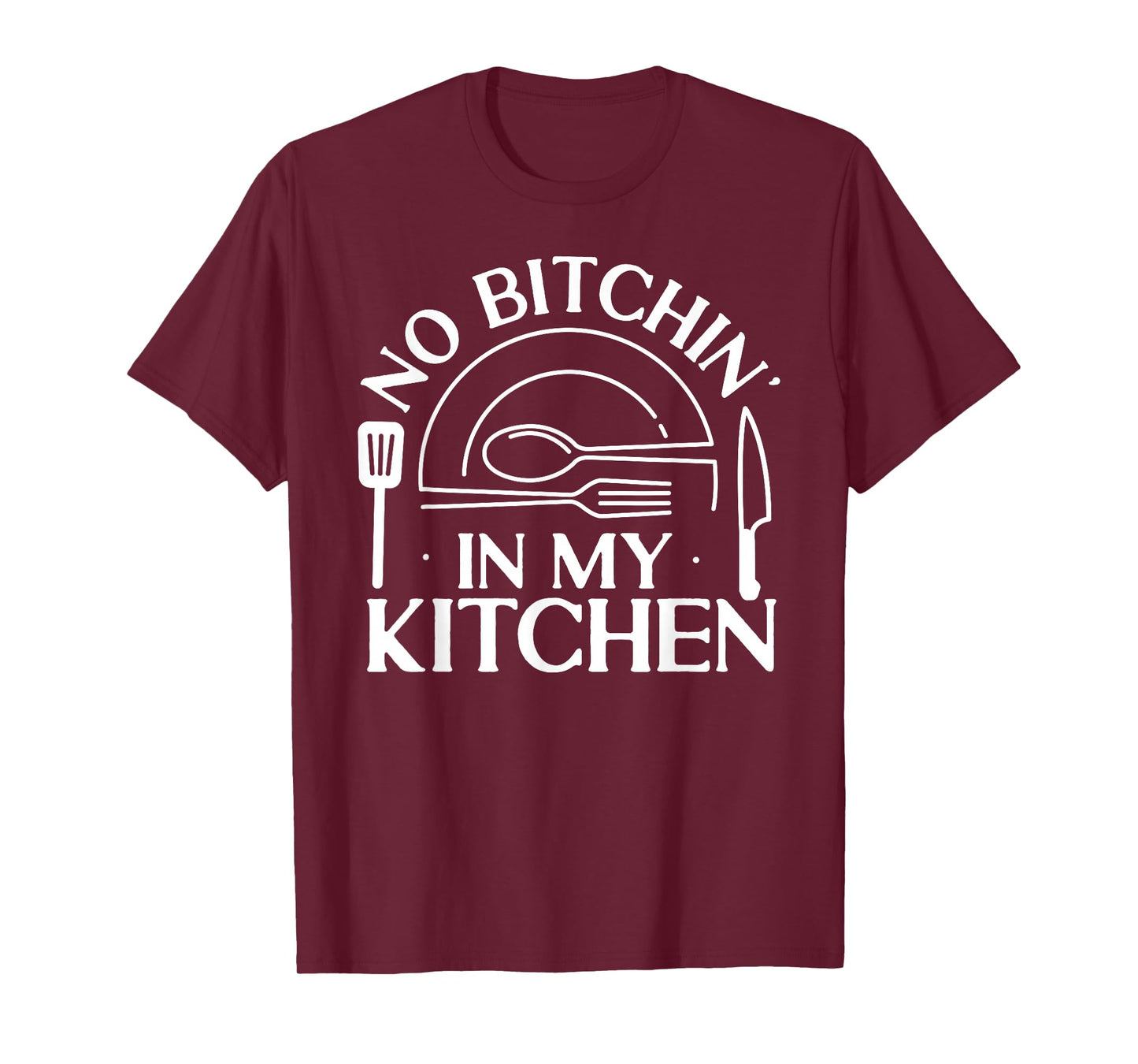 Cooking Cook Kitchen Chef No Bitchin' In My Kitchen T-Shirt