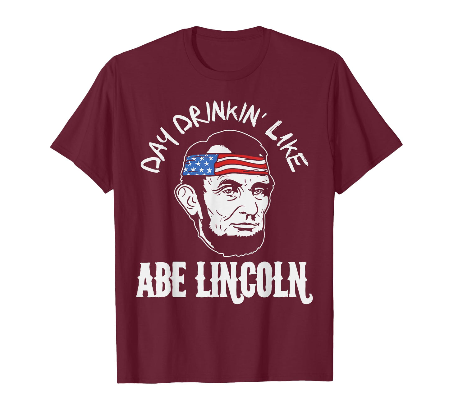 Day Drinkin Like Abe Lincoln 4th Of July Fourth Men Women T-Shirt