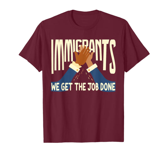 Awesome Immigrants We Get The Job Done T-Shirt Gift T-Shirt