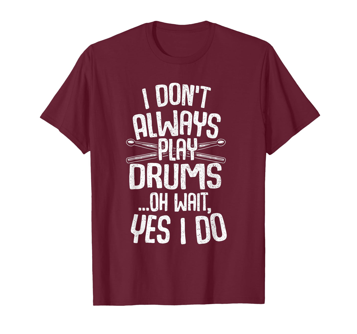 Funny Drumming Shirts I Don't Always Play Drums...Oh Wait, Yes I Do Drummer Band Drumming T-Shirt Black Unisex-Adults Small Modern Music T-Shirt Short Sleeve
