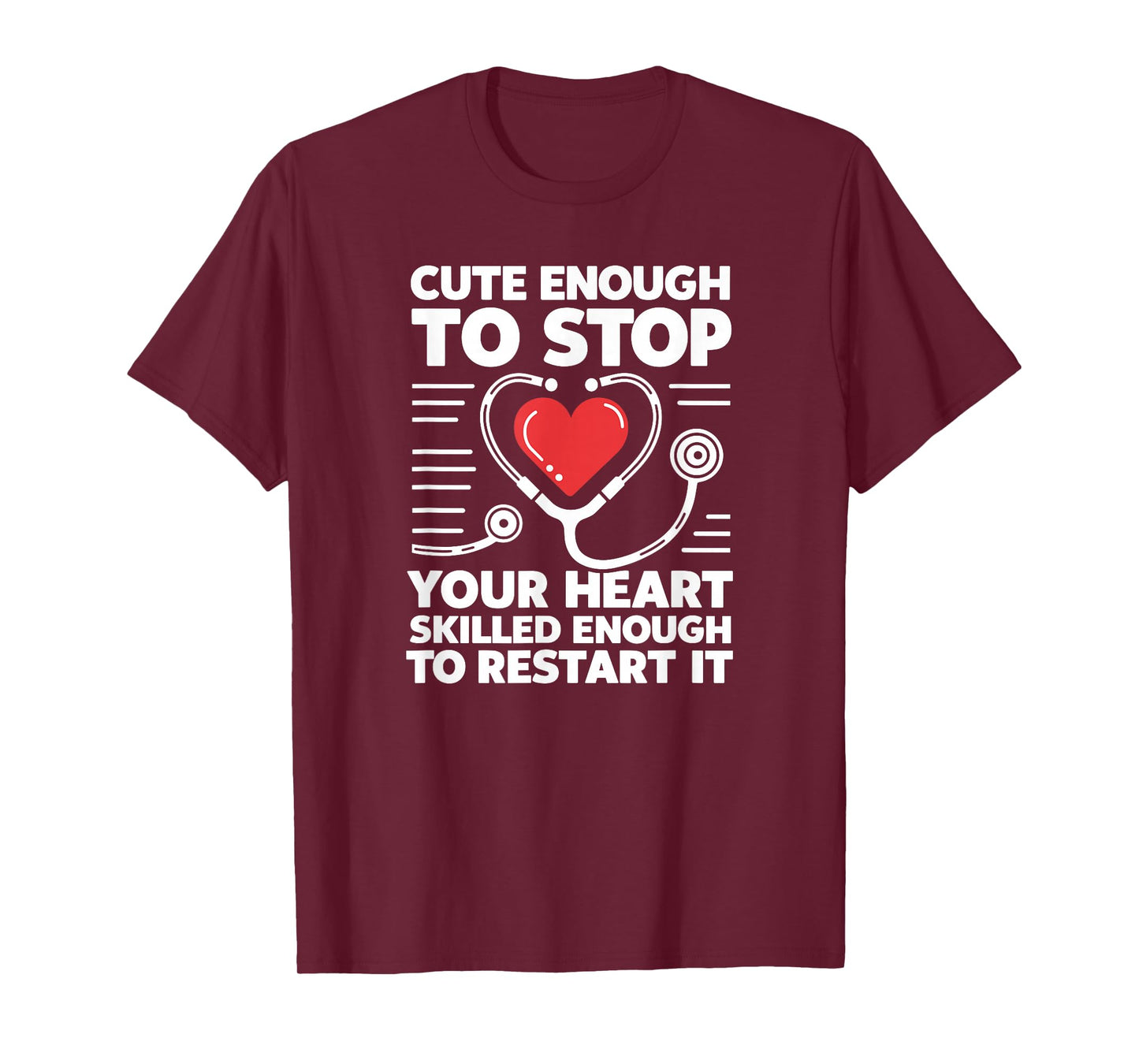 Cute Enough To Stop Your Heart Skilled Enough To Restart It T-Shirt