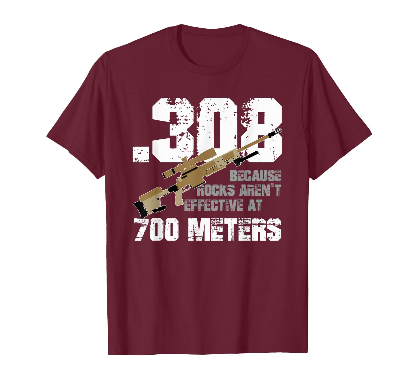 308 Because Rocks Aren't Effective At 700 Meters Funny T-Shirt