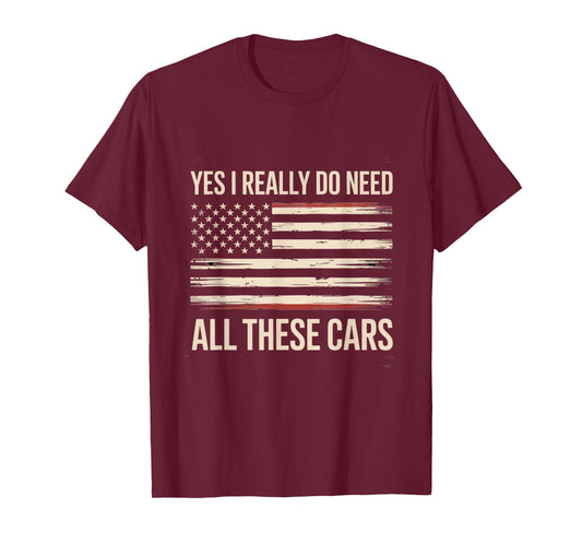 Yes I Really Do Need All These Cars Auto Collector Theme T-Shirt