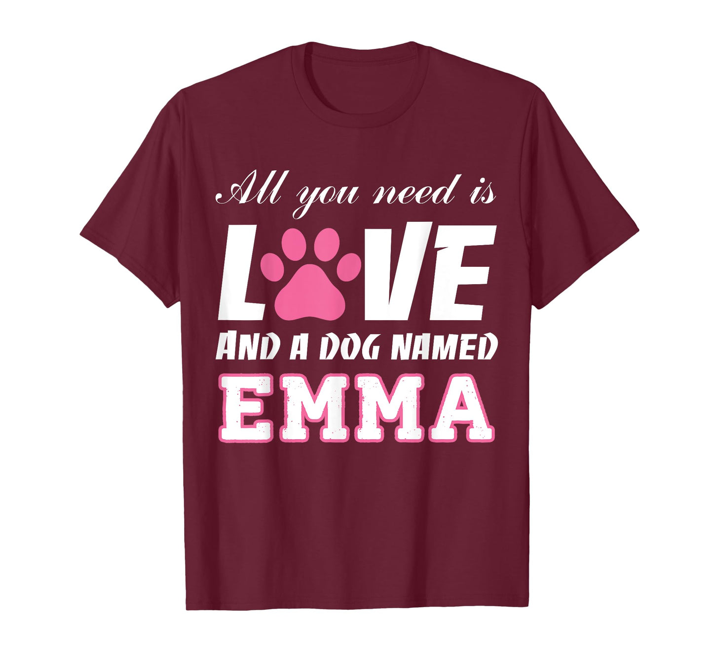 All you need is love and a dog named Emma T Shirt-My Dog