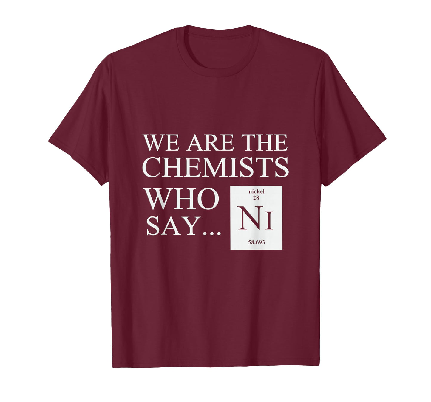 Funny Chemistry T-Shirt We are The Chemists who say NI T-Shirt