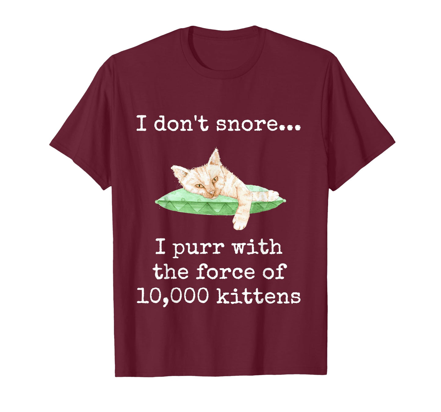 I Don't Snore... I Purr With The Force of 10,000 Kittens T-Shirt