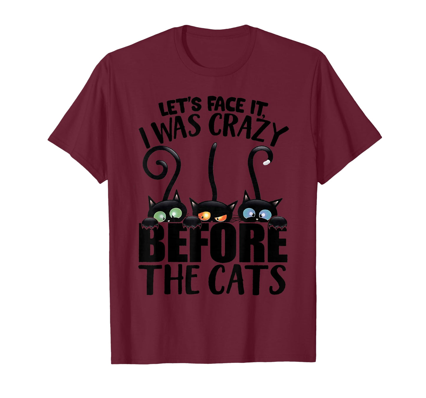 Let's Face It I was Crazy Way Before The Cats T-Shirt