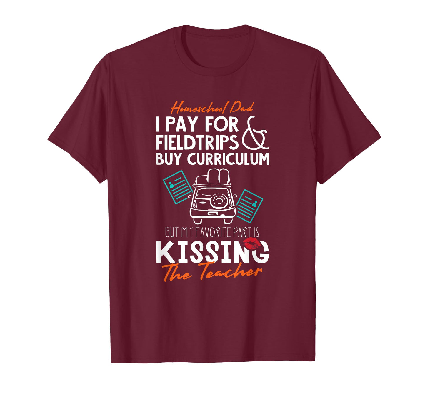 Funny Homeschool Dad Gift Kissing the Teacher Homeschool Dad Men Women Kids T-Shirt