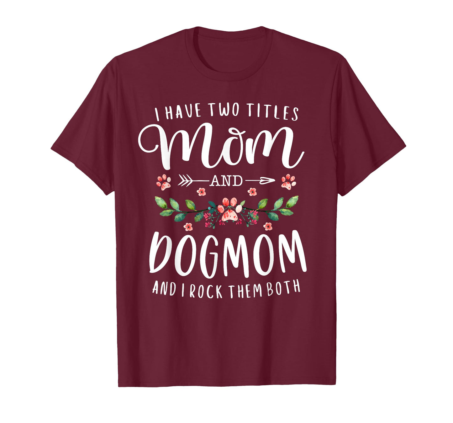 I Have Two Titles Mom and Dog Mom Gift Floral Dog Lover Mama T-Shirt