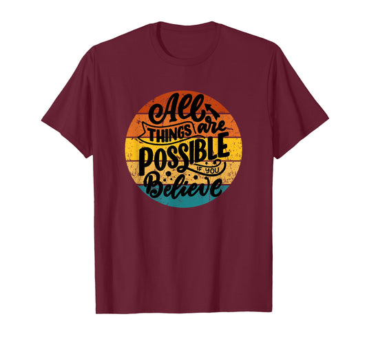All Things Are Possible If You Believe Inspiring Uplifting T-Shirt