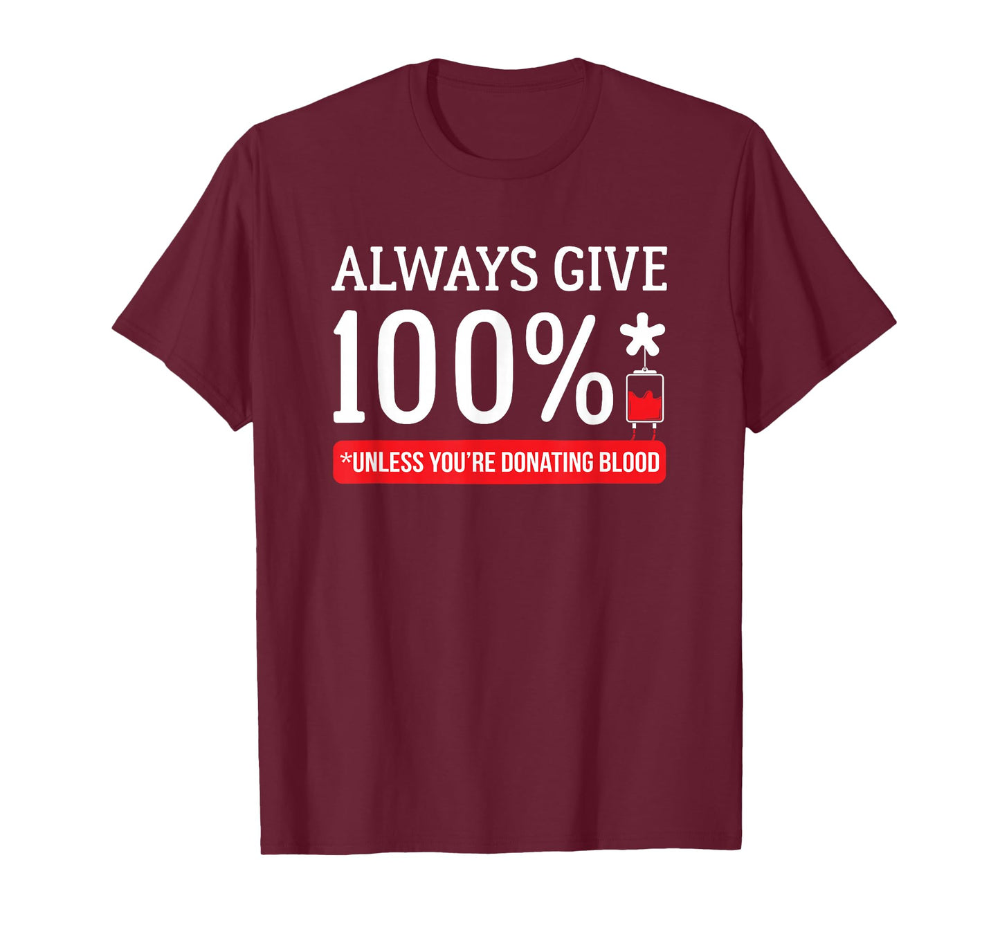 Always Give 100 Percent Unless You're Donating Blood T Shirt T-Shirt