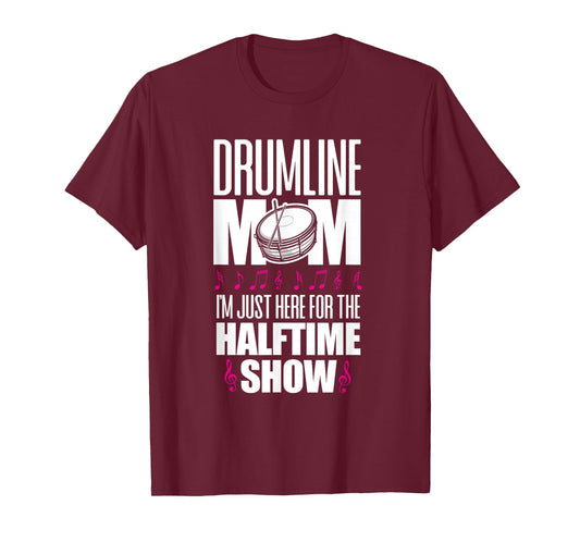 Drumline Mom I'm Just Here For The Halftime Show T-Shirt