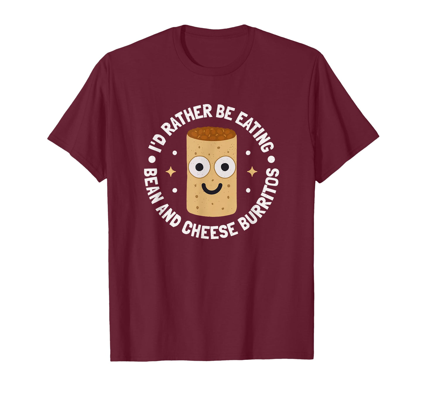 I'd Rather Be Eating - Bean And Cheese Burrito T-Shirt