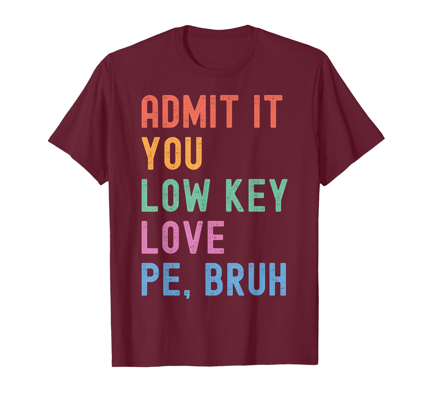 Admit It, You Low Key Love PE Bruh. Funny Fitness PE Teacher T-Shirt