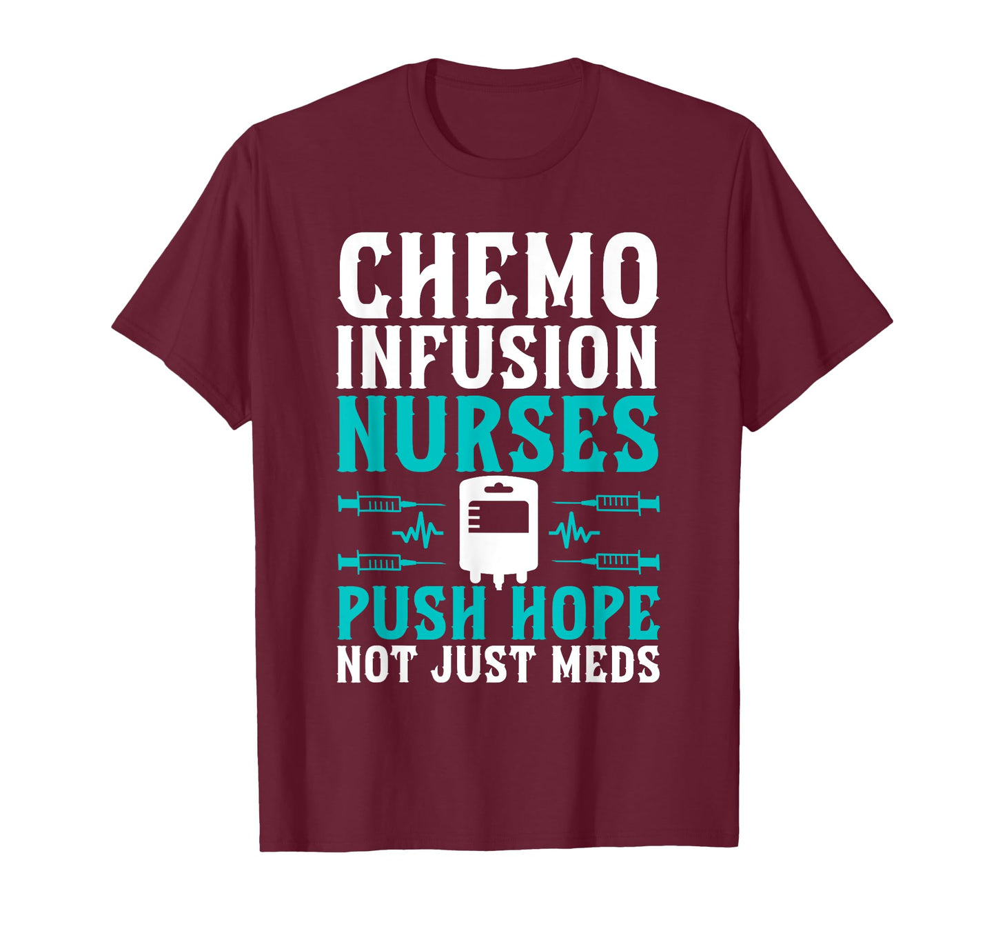 Chemo Infusion Nurses Push Hope Not Just Meds T-Shirt