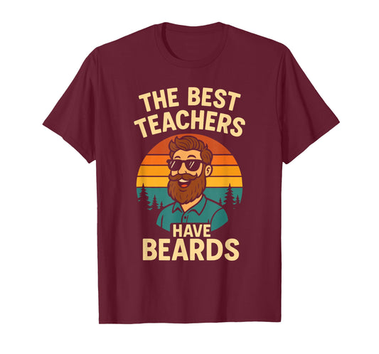 Back to School Shirt - The Best Teachers Have Beards T-Shirt