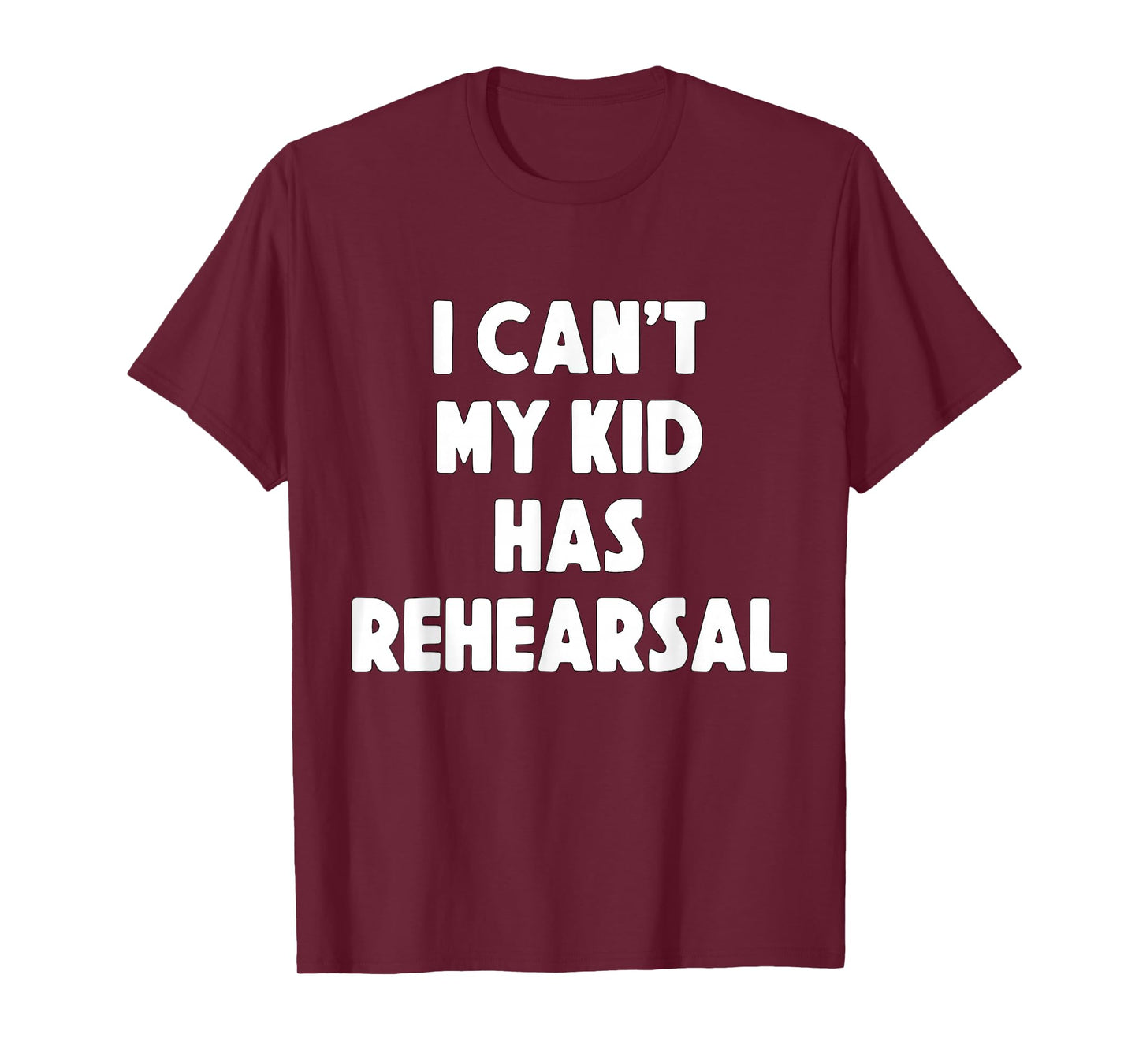 I can't my Kid has Rehearsal Theatre Mom Dad T-Shirt