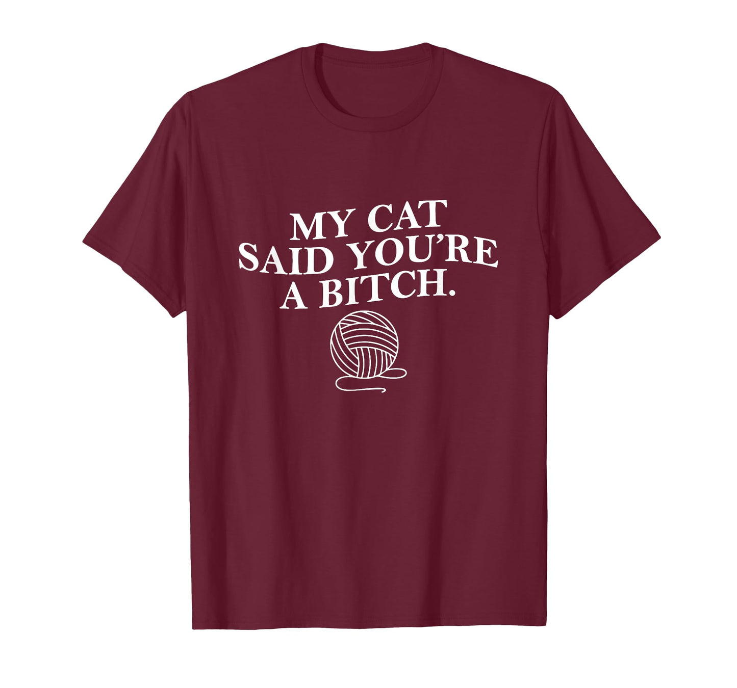 My Cat Said Youre a Bitch Funny Cat Mom Cat Lover Womens Men T-Shirt