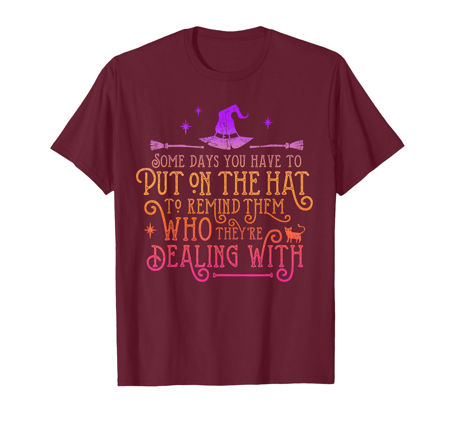 Funny Witch - Some Days You Have To Put On The Hat Halloween T-Shirt