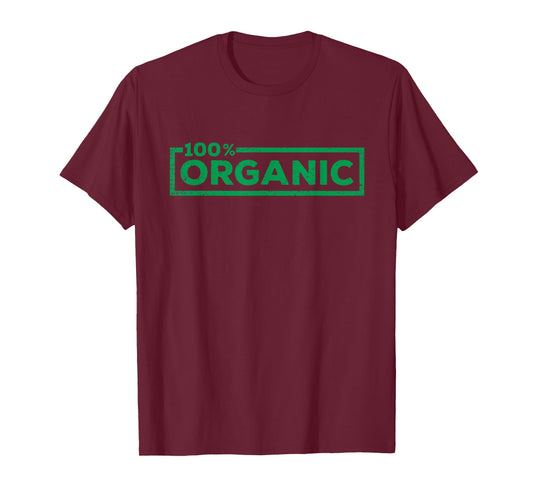 100 Percent Organic Funny Organic Farm Natural Food Farmer T-Shirt