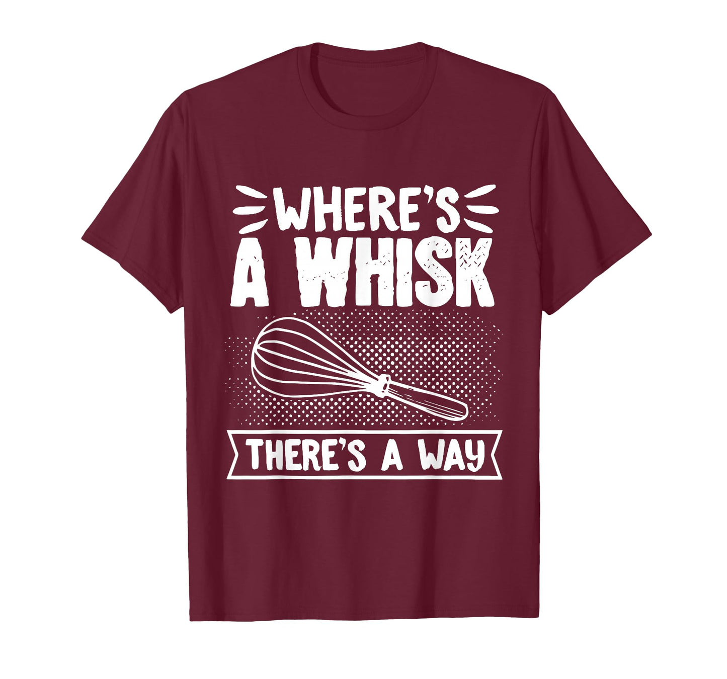 Baker WhereS A Whisk ThereS A Way Confectioner T-Shirt