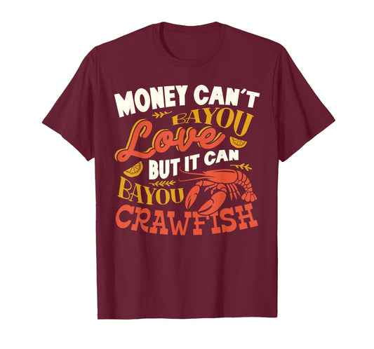 Money Can't Bayou Love But It Can Bayou Crawfish Funny T-Shirt