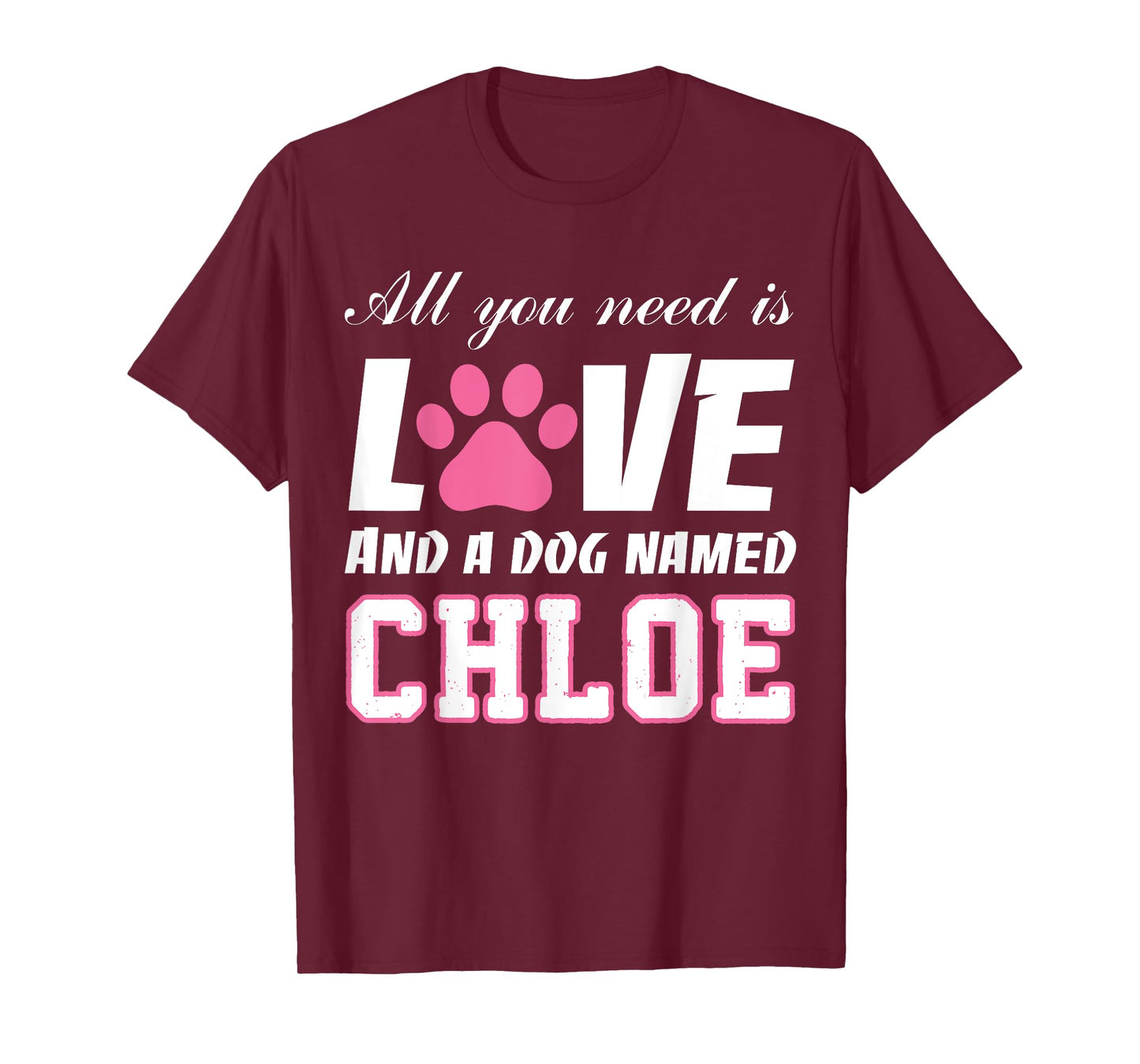 All you need is love and a dog named Chloe T Shirt-My Dog Men Women Kids T-Shirt