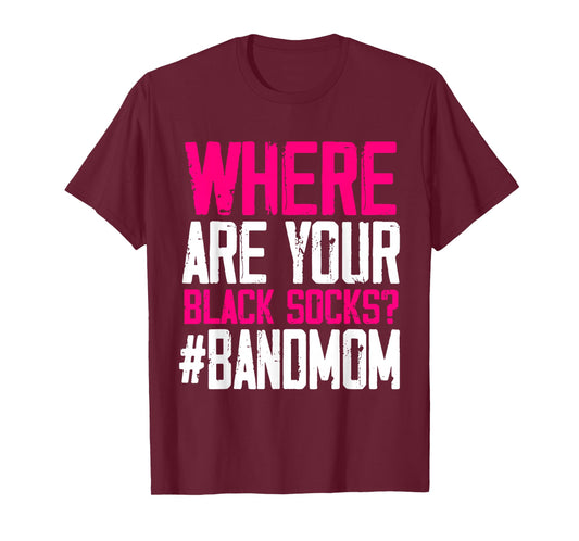 Funny "Where Are Your Black Socks" Marching Band Mom T-Shirt